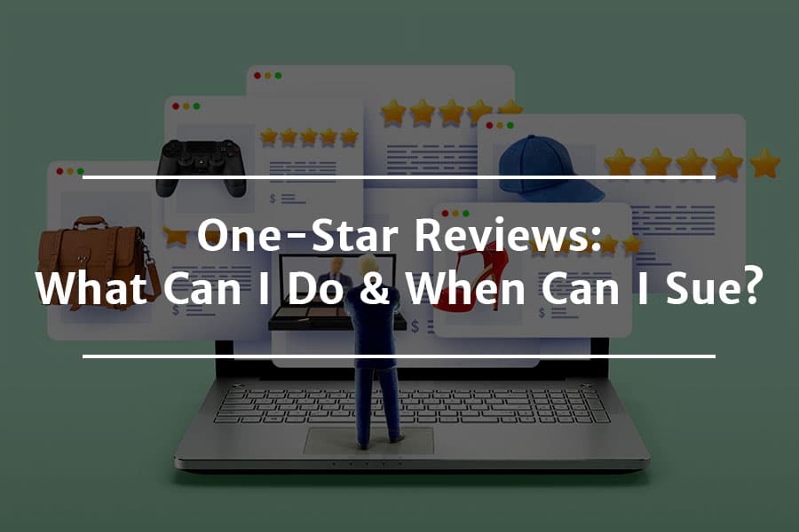 One-Star Reviews: What Can I Do & When Can I Sue