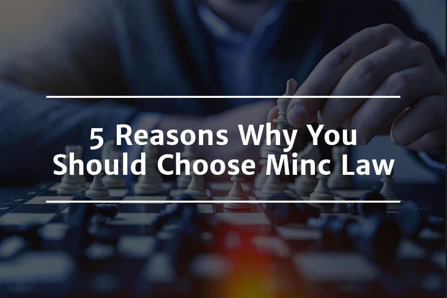 5 Reasons Why You Should Choose Minc Law