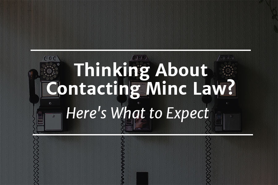 Thinking About Contacting Minc Law? Here's What to Expect