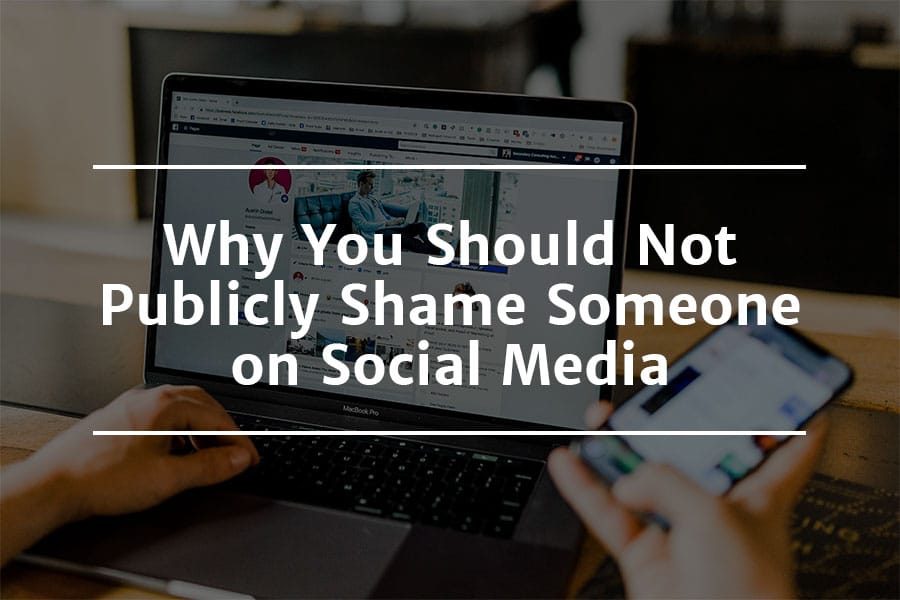 Why You Shouldn't Publicly Shame Someone on Social Media