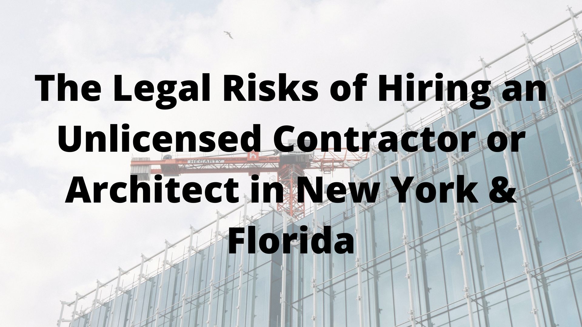 The Legal Risks of Hiring an Unlicensed Contractor or Architect in New York & Florida - The Law Offices of John Caravella, P.C. - FL - Article preview image