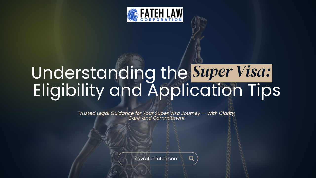 Understanding the Super Visa: Eligibility and Application Tips