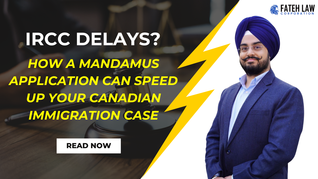 IRCC Delays? Here’s How a Mandamus Application Can Speed Up Your Canadian Immigration Case
